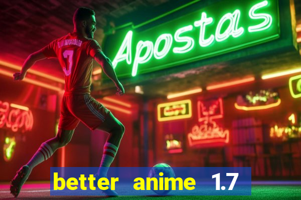 better anime 1.7 apk download