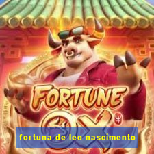 fortuna de leo nascimento