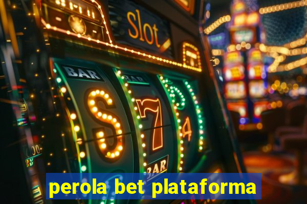 perola bet plataforma