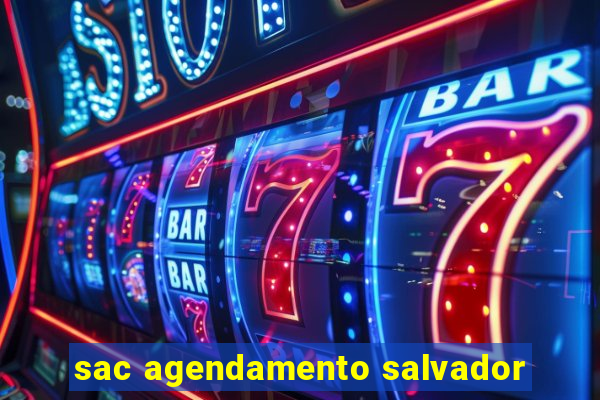 sac agendamento salvador