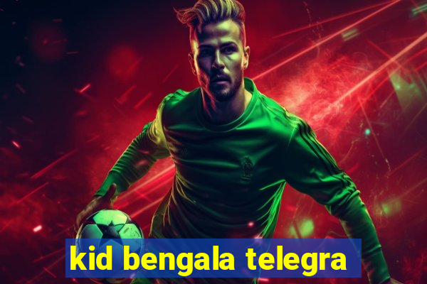 kid bengala telegra