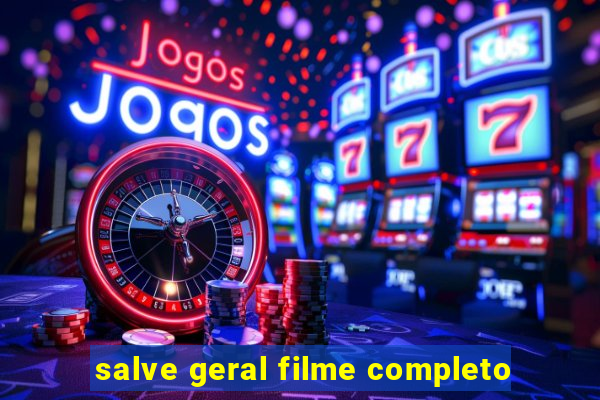 salve geral filme completo