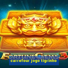 carrefour jogo tigrinho
