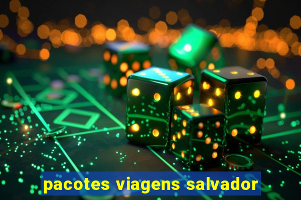 pacotes viagens salvador