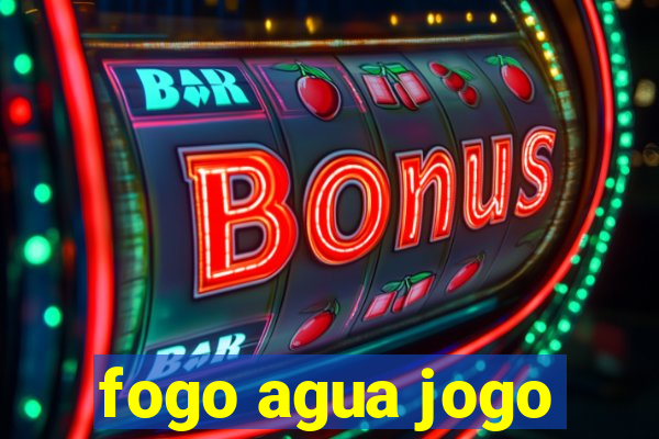 fogo agua jogo