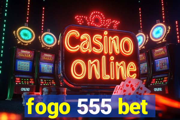 fogo 555 bet