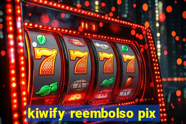 kiwify reembolso pix