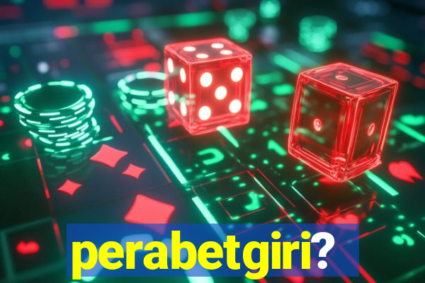 perabetgiri?