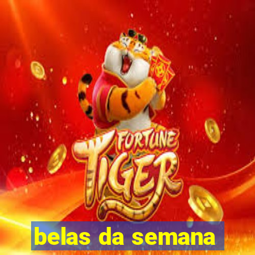 belas da semana