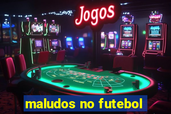 maludos no futebol