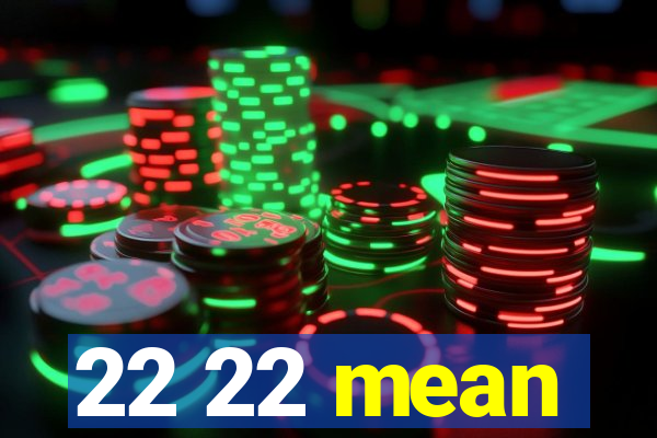 22 22 mean