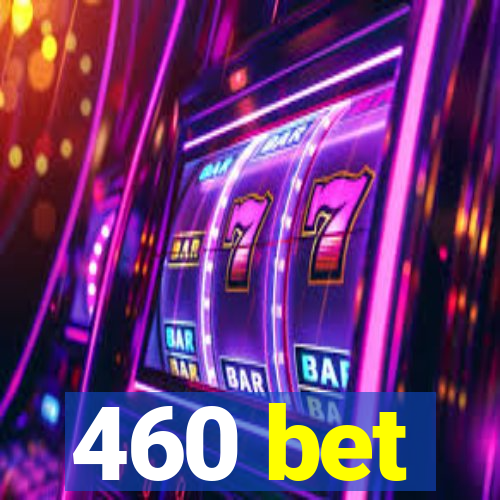 460 bet