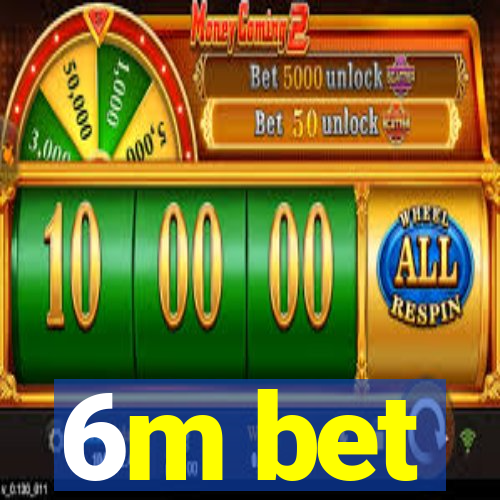 6m bet