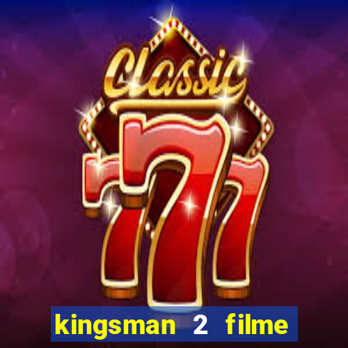 kingsman 2 filme completo dublado superflix