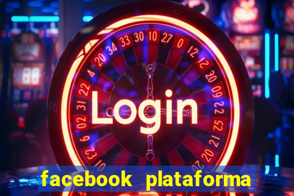 facebook plataforma pagando no cadastro