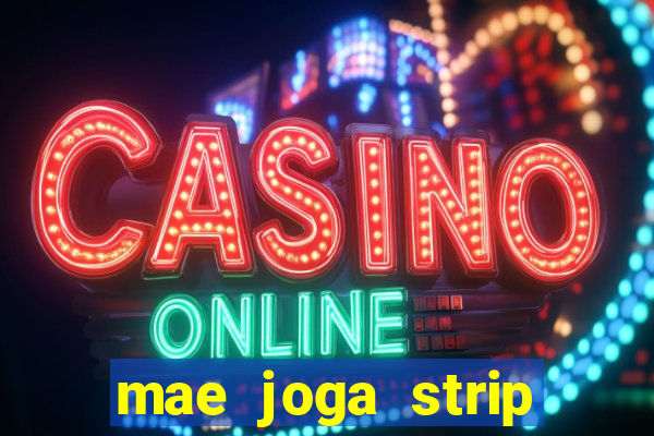 mae joga strip poker com o filho