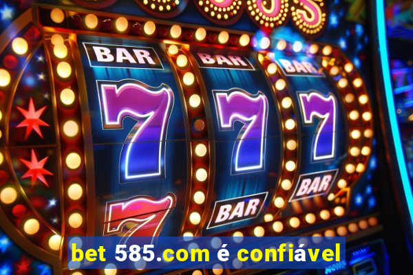 bet 585.com é confiável