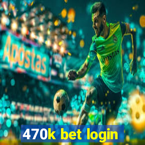 470k bet login