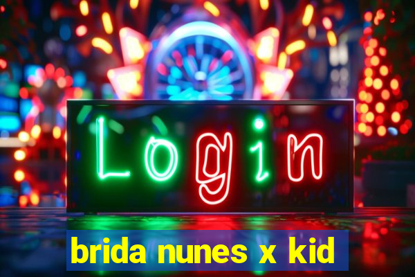 brida nunes x kid