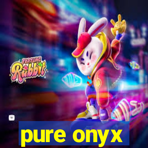 pure onyx