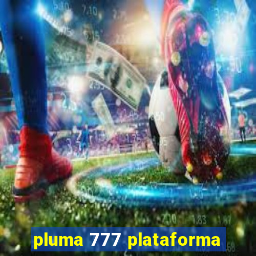 pluma 777 plataforma