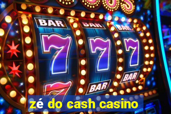 zé do cash casino