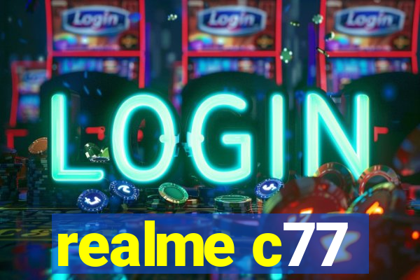 realme c77