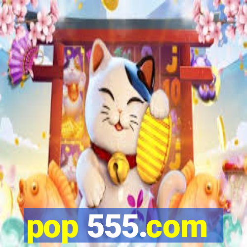 pop 555.com