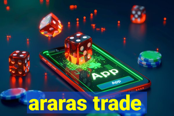 araras trade