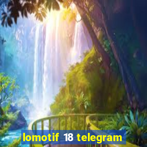 lomotif 18 telegram