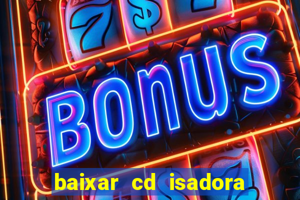 baixar cd isadora pompeo as melhores