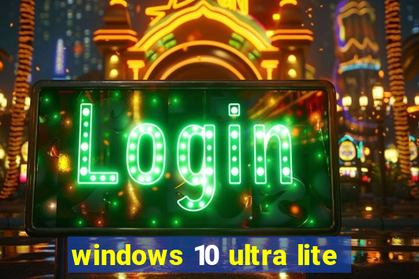 windows 10 ultra lite