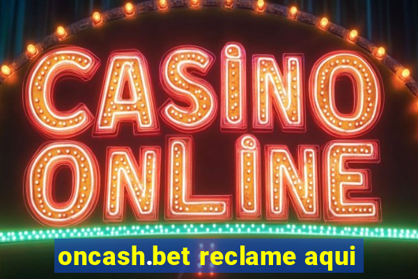 oncash.bet reclame aqui