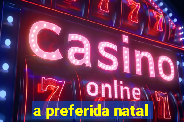 a preferida natal
