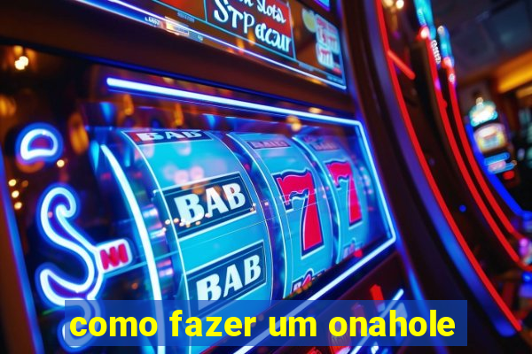 como fazer um onahole