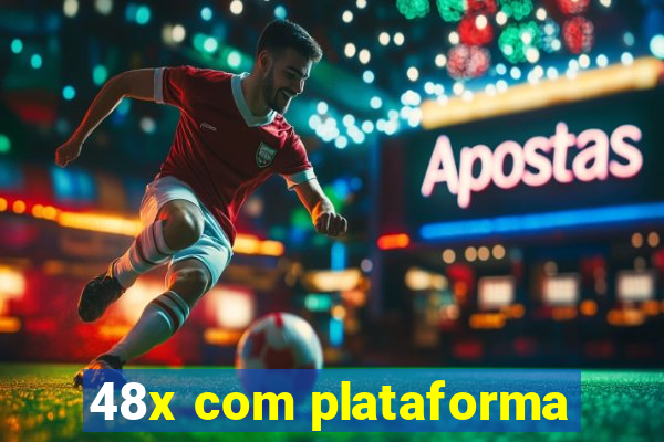 48x com plataforma