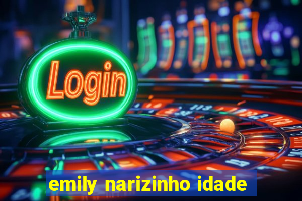 emily narizinho idade