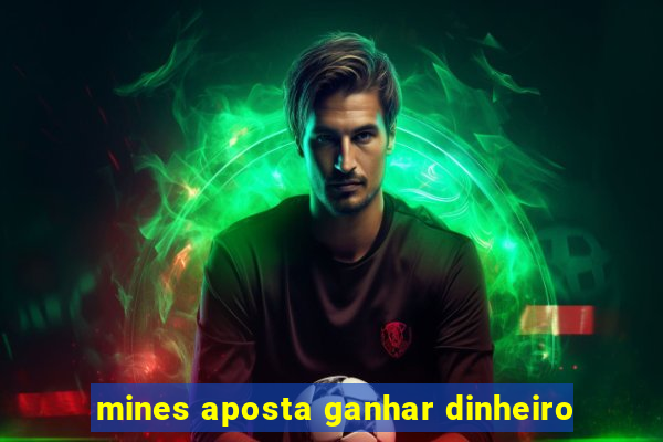 mines aposta ganhar dinheiro
