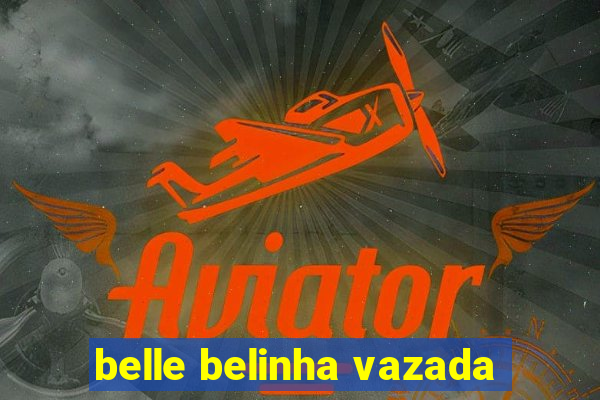belle belinha vazada