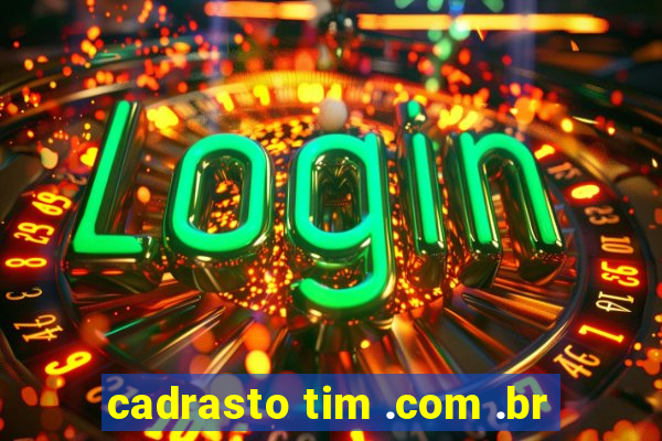 cadrasto tim .com .br