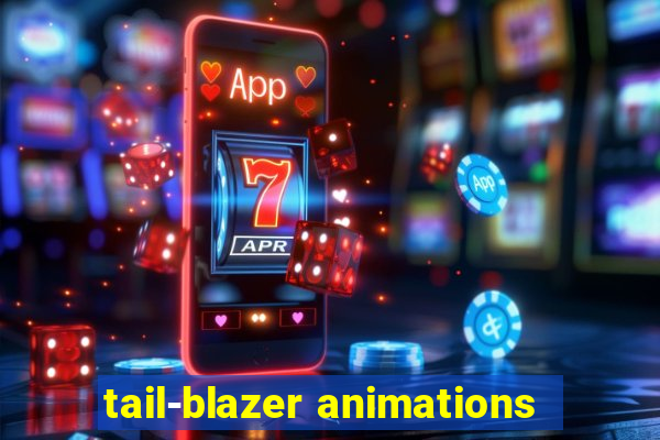 tail-blazer animations