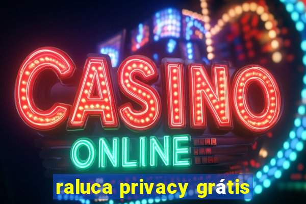 raluca privacy grátis
