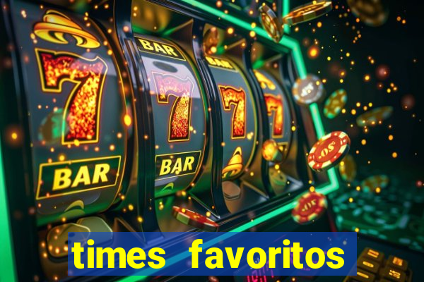 times favoritos para ganhar hoje