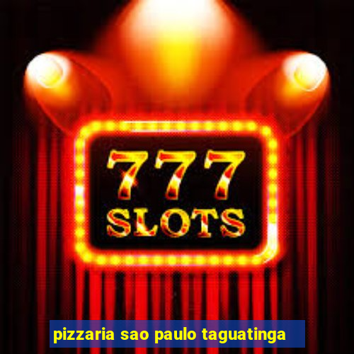 pizzaria sao paulo taguatinga