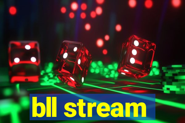 bll stream