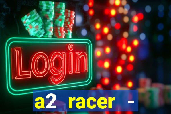 a2 racer - riscando o asfalto assistir