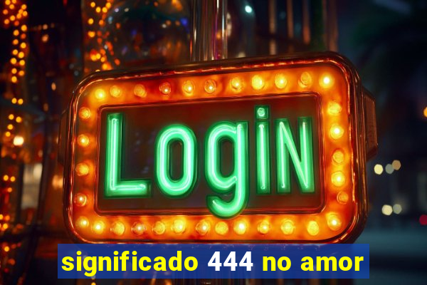 significado 444 no amor