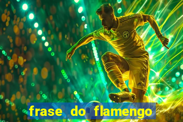 frase do flamengo para foto