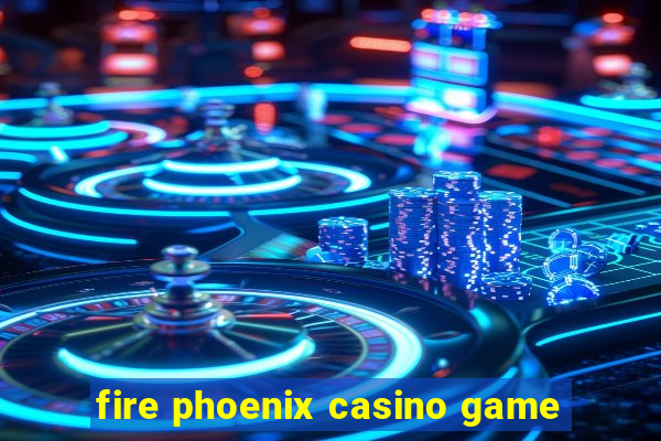 fire phoenix casino game