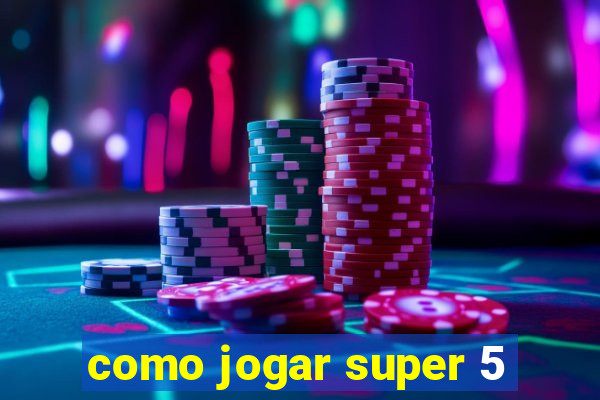 como jogar super 5